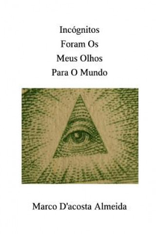 Книга Incógnitos Foram Os Meus Olhos Para O Mundo Tiago Silva