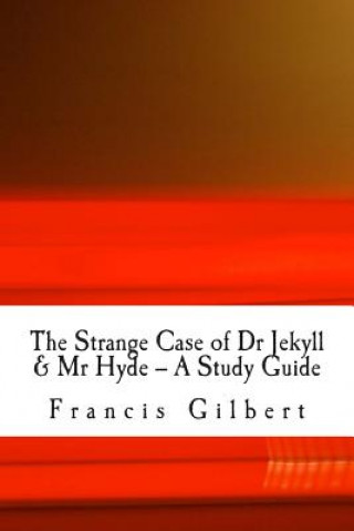 Kniha The Strange Case of Dr Jekyll & Mr Hyde -- A Study Guide MR Francis Jonathan Gilbert Ma