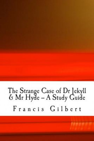 Książka The Strange Case of Dr Jekyll & Mr Hyde -- A Study Guide MR Francis Jonathan Gilbert Ma