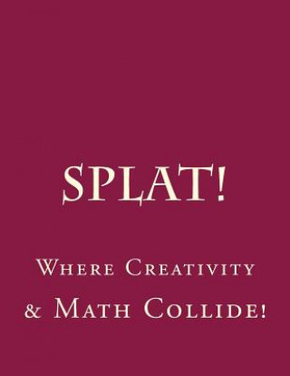 Kniha Splat: Where Creativity and Math Collide.: Making Order of Operations Fun. Shawna Huggins M a