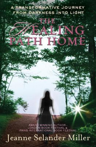 Kniha The Healing Path Home: A transformative journey from darkness into light Jeanne Selander Miller