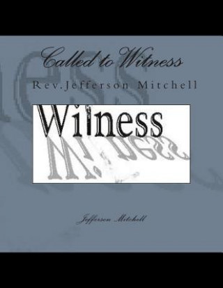 Könyv Called to Witness Rev Jefferson Wade Mitchell