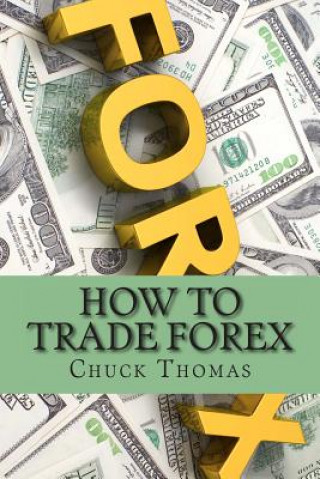 Livre How To Trade Forex: How to Make Millions in Forex Trading Chuck Thomas