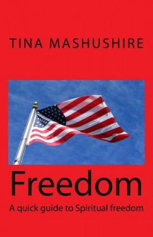 Knjiga Freedom: A quick guide to Spiritual freedom Tina Mashushire