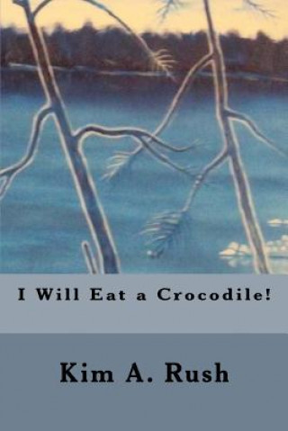 Книга I Will Eat a Crocodile! Kim Rush