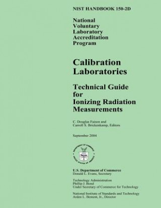 Könyv NIST Handbook 150-2D: National Voluntary Laboratory Accreditation Program, Calibration Laboratories Technical Guide for Ionizing Radiation M U S Department of Commerce