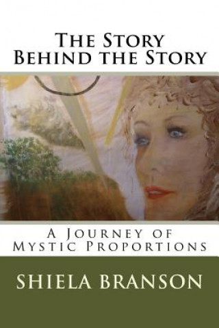 Книга The Story Behind the Story: A Journey of Mystic Proportions Shiela Branson