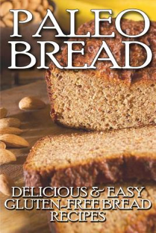 Kniha Paleo Bread: Delicious & Easy Gluten-Free Bread Recipes Janice Parker