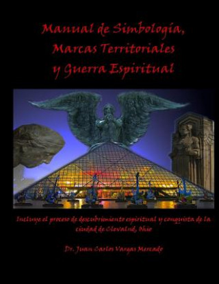 Книга Manual de Simbologia, Marcas Territoriales y Guerra Espiritual Juan Carlos Vargas-Mercado