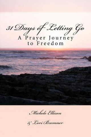 Livre 31 Days of Letting Go: A Prayer Journey to Freedom Michele Ellison