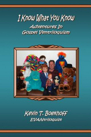 Książka I Know What You Know Adventures in Gospel Ventriloquism Kevin T Boekhoff