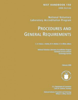 Kniha NIST HANDBOOK 150 2006 Edition: National Voluntary Laboratory Accreditation Program, Procedures and General Requirements U S Department of Commerce