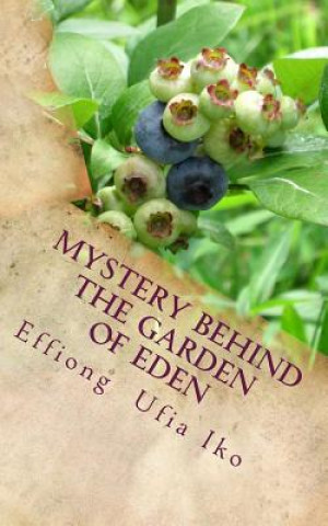 Kniha Mystery Behind The Garden Of Eden Effiong Ufia Iko