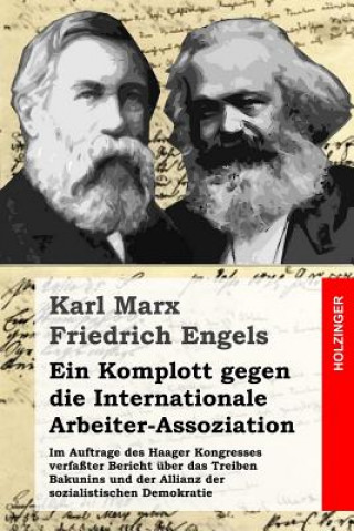 Carte Ein Komplott gegen die Internationale Arbeiter-Assoziation: Im Auftrage des Haager Kongresses verfaßter Bericht über das Treiben Bakunins und der Alli Karl Marx