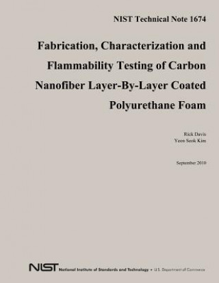 Knjiga NIST Technical Note 1674: Fabrication, Characterization and Flammability Testing of Carbon Nanofiber Layer-By-Layer Coated Polyurethane Foam U S Department of Commerce