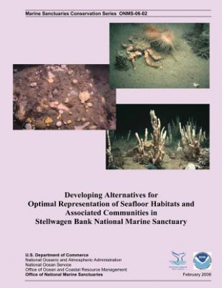 Kniha Developing Alternatives for Optimal Representation of Seafloor Habitats and Associated Communities in Stellwagen Bank National Marine Sanctuary Rosamonde R Cook