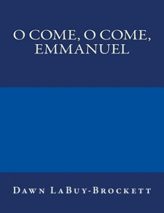 Kniha O Come, O Come, Emmanuel Dawn LaBuy-Brockett