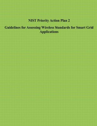 Kniha NIST Priority Action Plan 2 Guidelines for Assessing Wireless Standards for Smart Grid Applications U S Department of Commerce