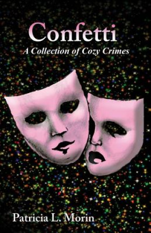 Knjiga Confetti: A Collection of Cozy Crimes Patricia L Morin