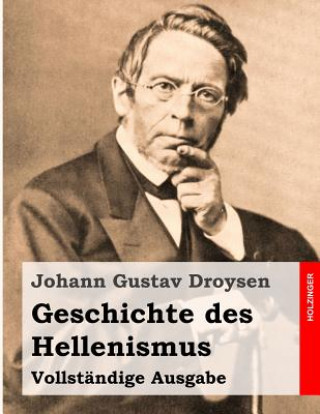 Książka Geschichte des Hellenismus: Vollständige Ausgabe Johann Gustav Droysen