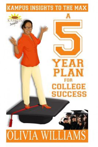 Kniha Kampus Insights to the Max: A 5 year plan for College Success Olivia Williams