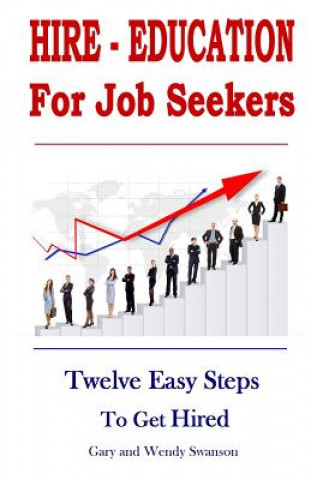 Carte Hire-Education For Job Seekers: Twelve Easy Steps To Get Hired Gary Swanson
