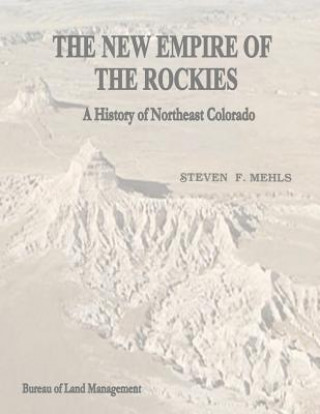 Knjiga The New Empire of the Rockies: A History of Northeast Colorado U S Department of the Interior