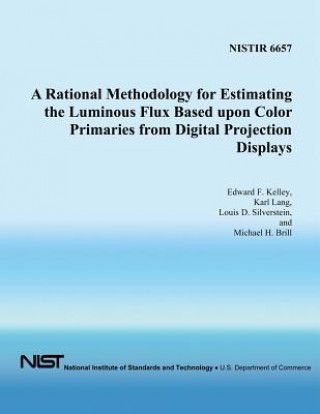 Książka A Rational Methodology for Estimating the Luminous Flux Based Upon Color Primaries from Digital Projection Displays Edward D Kelley