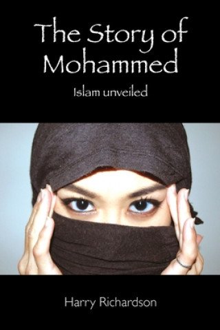 Carte The Story of Mohammed Islam Unveiled Harry Richardson