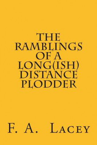 Книга The Ramblings of a Long(ish) Distance Plodder F a Lacey