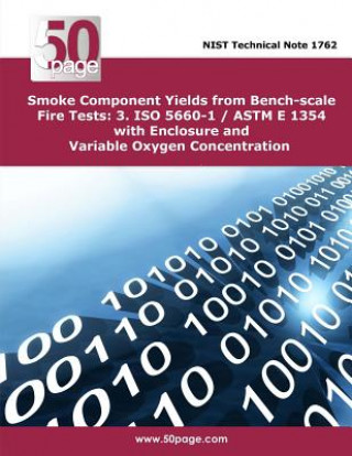 Carte Smoke Component Yields from Bench-scale Fire Tests: 3. ISO 5660-1 / ASTM E 1354 with Enclosure and Variable Oxygen Concentration Nist