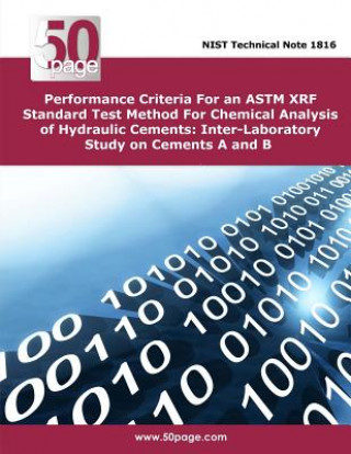 Kniha Performance Criteria For an ASTM XRF Standard Test Method For Chemical Analysis of Hydraulic Cements: Inter-Laboratory Study on Cements A and B Nist