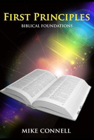 Книга First Principles: Biblical Foundations Mike Connell