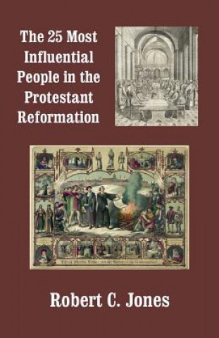 Libro The 25 Most Influential People in the Protestant Reformation Robert C Jones