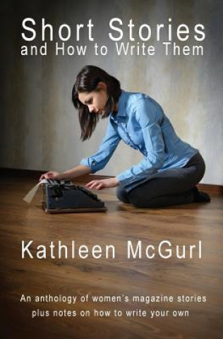 Carte Short Stories and How to Write Them Kathleen McGurl
