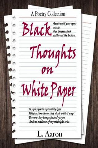 Kniha Black Thoughts on White Paper: A Poetry Collection L Aaron