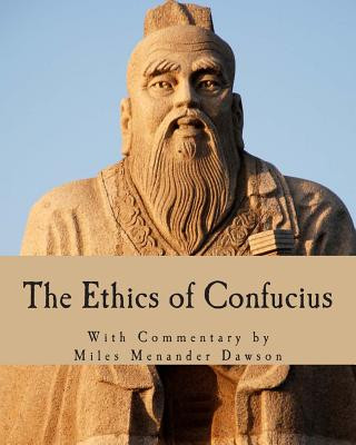 Könyv The Ethics of Confucius: The Sayings of the Master and His Disciples on the Conduct of the Superior Man Miles Menander Dawson