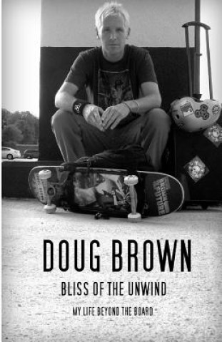 Книга Bliss of the Unwind: My life beyond the board Doug Brown