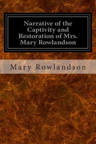 Книга Narrative of the Captivity and Restoration of Mrs. Mary Rowlandson Mary Rowlandson