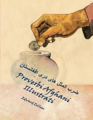 Kniha Proverbi Afghani Illustrati (Italian Edition): Afghan Proverbs in Italian and Dari Persian Edward Zellem