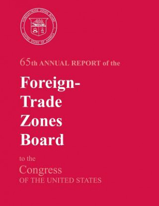 Knjiga 65th Annual Report of the Foreign-Trade Zones Board to the Congress Of The United States U S Department of Commerce