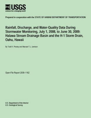 Kniha Rainfall, Discharge, and Water-Quality Data During Stormwater Monitoring, July 1, 2008 to June 30, 2009: Halawa Steam Drainage Basin and the H-1 Storm U S Department of the Interior