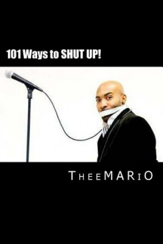 Carte 101 Ways to Shut Up!: Based on the Comedy of Theemario Show Thee Mario