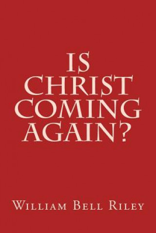Knjiga Is Christ Coming Again? William Bell Riley