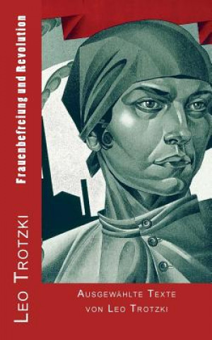 Könyv Frauenbefreiung und Revolution: Ausgewählte Texte von Leo Trotzki Leo Trotzki