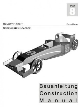 Kniha Hungry Heidi - Seifenkisten Bauanleitung: Soapbox Construction Manual Peter Macho