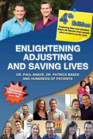 Livre 4th Edition - Enlightening, Adjusting and Saving Lives: 20 Years of Real-Life Stories from Patients Who Turned to Our Chiropractic Care for Answers Dr Paul Baker