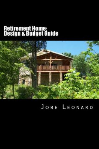 Kniha Retirement Home: Budget, Design, Estimate, and Secure Your Best Price Jobe David Leonard