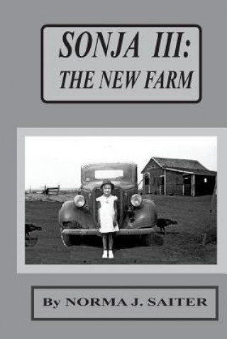 Knjiga Sonja III: The New Farm: Third of Sonja series; Sonja starts second grade. Norma J Saiter M Ed