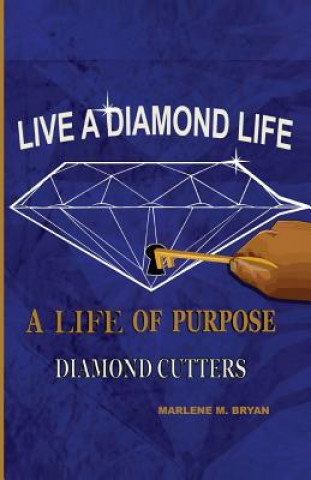 Libro Live a Diamond Life, A Life of Purpose: Diamond Cutters Marlene M Bryan